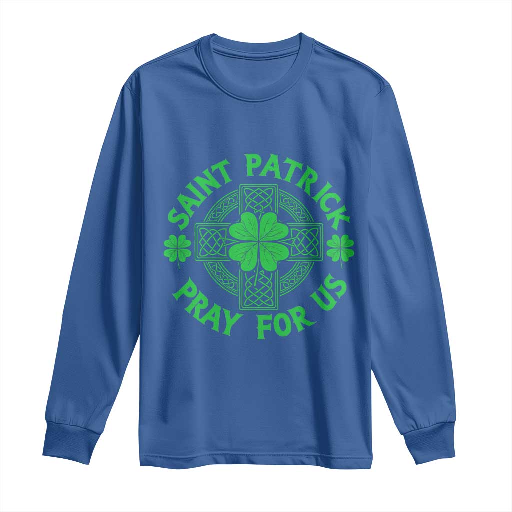 Saint Patrick Pray For Us Long Sleeve Shirt St Patricks Day Celtic Cross TS12 Royal Blue Print Your Wear