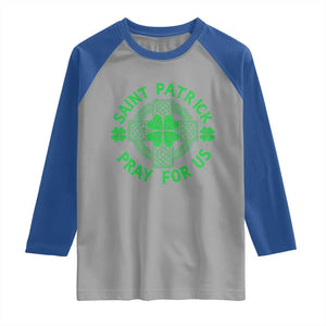 Saint Patrick Pray For Us Raglan Shirt St Patricks Day Celtic Cross TS12 Sport Gray Royal Print Your Wear