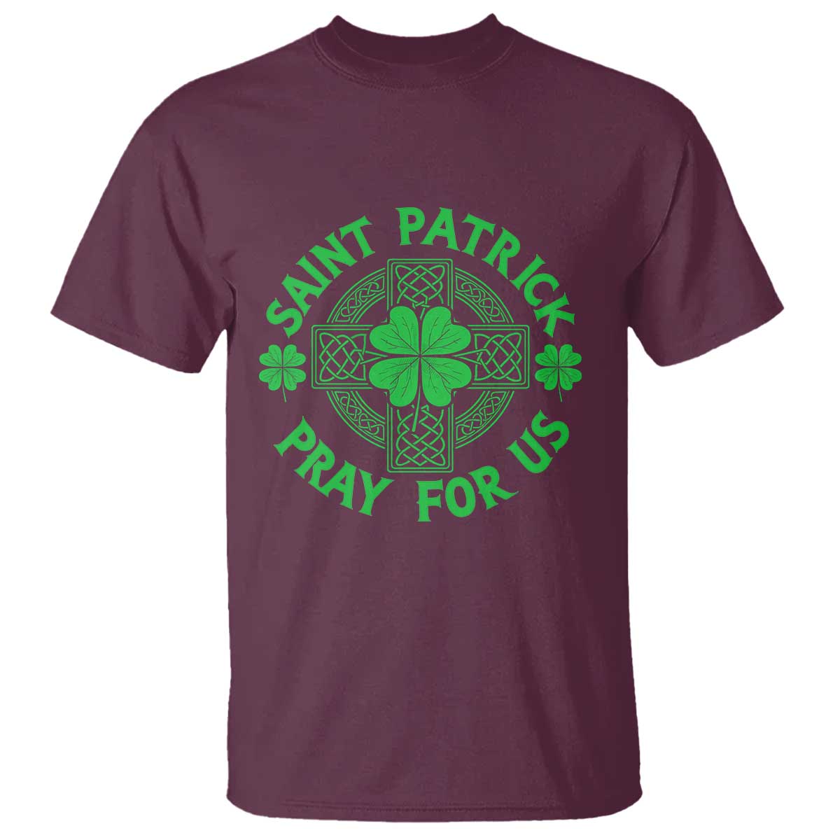 Saint Patrick Pray For Us T Shirt St Patricks Day Celtic Cross TS12 Maroon Print Your Wear