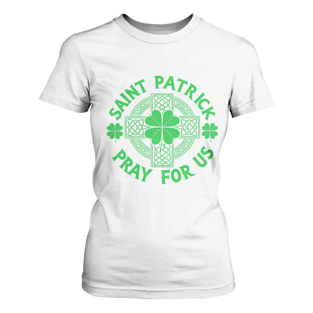Saint Patrick Pray For Us T Shirt For Women St Patricks Day Celtic Cross TS12 White Print Your Wear