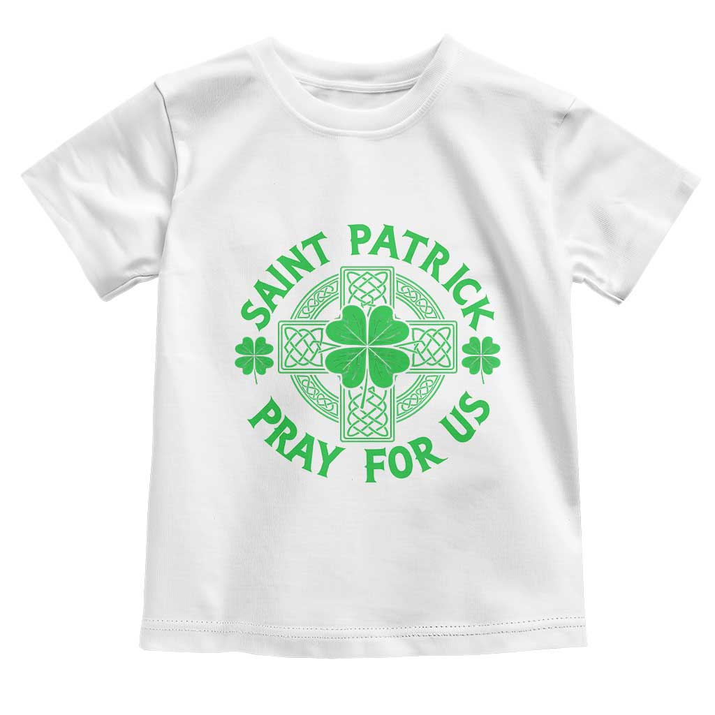 Saint Patrick Pray For Us Toddler T Shirt St Patricks Day Celtic Cross TS12 White Print Your Wear