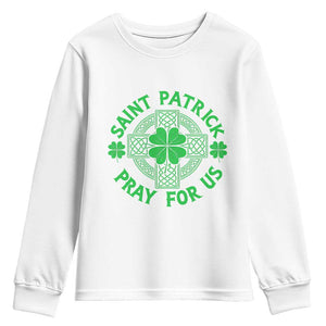 Saint Patrick Pray For Us Youth Sweatshirt St Patricks Day Celtic Cross TS12 White Print Your Wear
