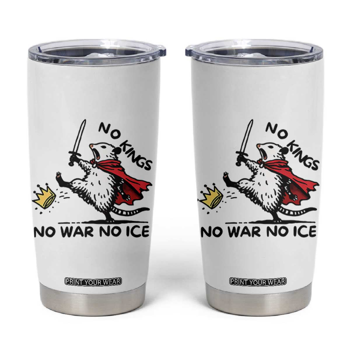 Funny Opossum Warrior Political Gift Tumbler Cup No Kings No Wars No Ice TS12 White Print Your Wear