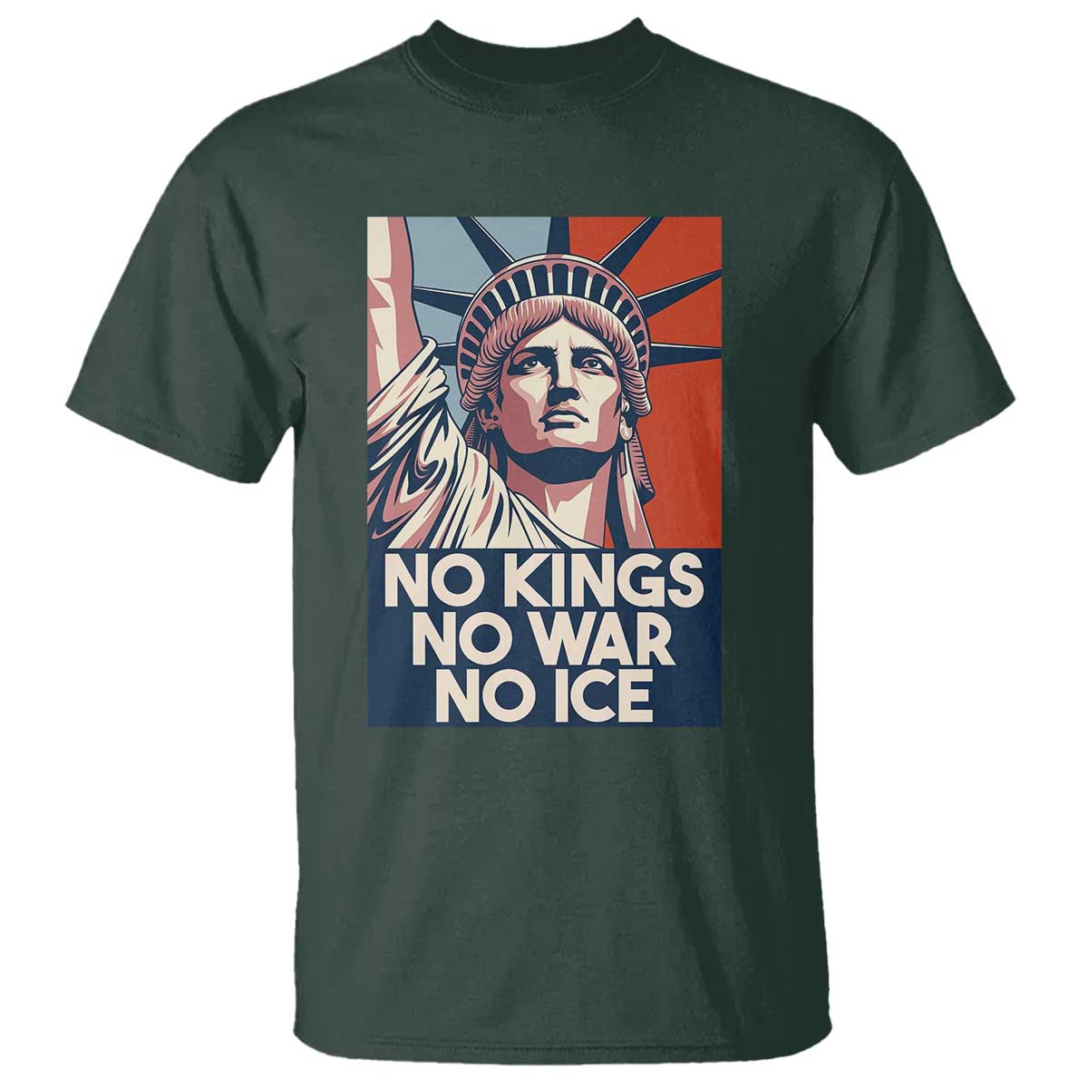 Statue Of Liberty No Kings No War No Ice T Shirt Freedom Protest Gift TS12 Dark Forest Green Print Your Wear