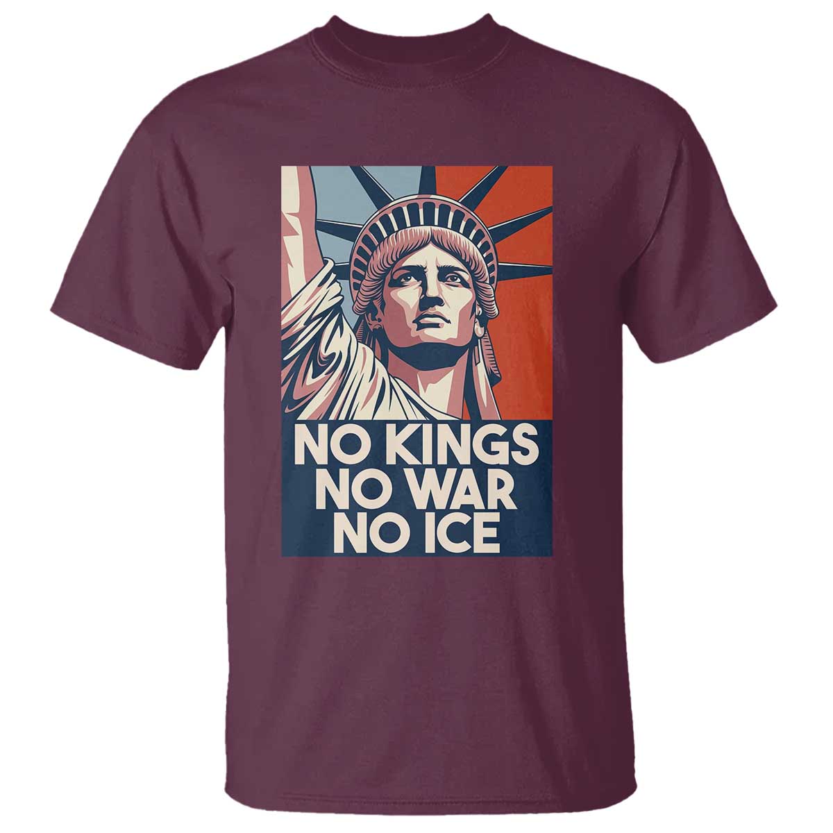 Statue Of Liberty No Kings No War No Ice T Shirt Freedom Protest Gift TS12 Maroon Print Your Wear