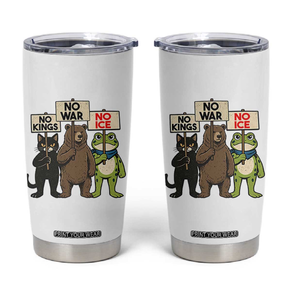 Funny Animal Protest Tumbler Cup No Kings No Wars No Ice TS12 White Print Your Wear