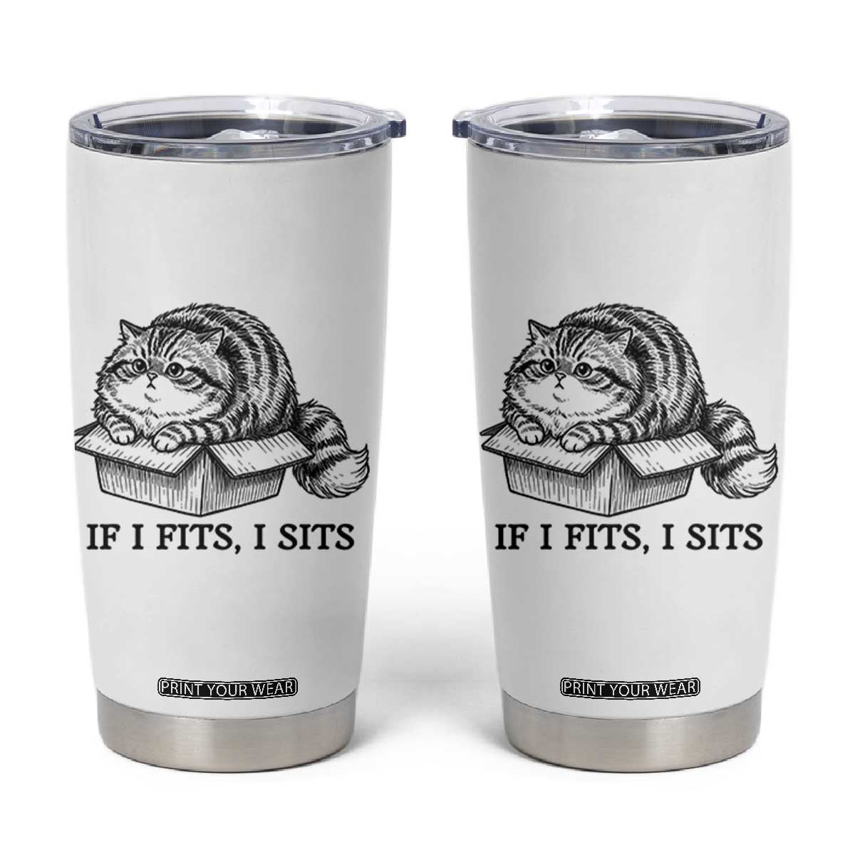 If I Fits I Sits Tumbler Cup Chubby Kitty Funny Cat Lover Gift TS12 White Print Your Wear