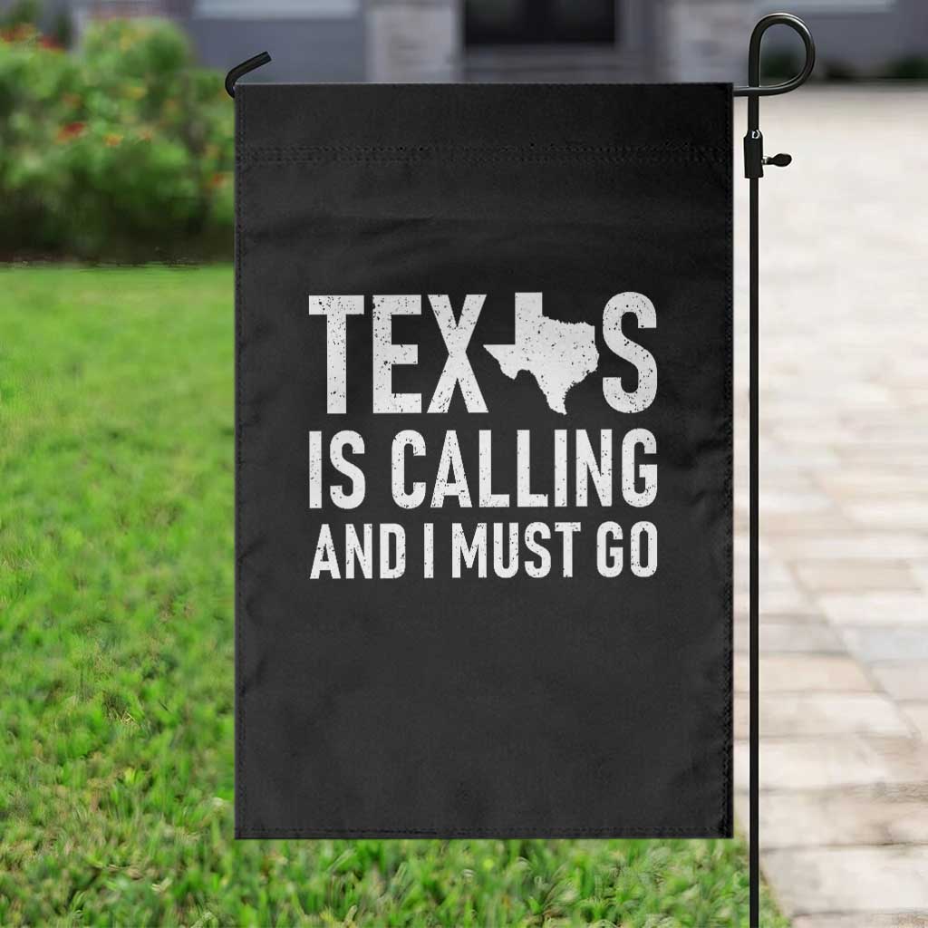Texas Is Calling And I Must Go Garden Flag Southern Texan Pride TS12 Print Your Wear