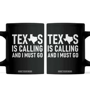 Texas Is Calling And I Must Go Coffee Mug Southern Texan Pride TS12 Black Print Your Wear