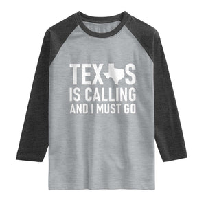 Texas Is Calling And I Must Go Raglan Shirt Southern Texan Pride TS12 Heather Gray Heather Charcoal Print Your Wear