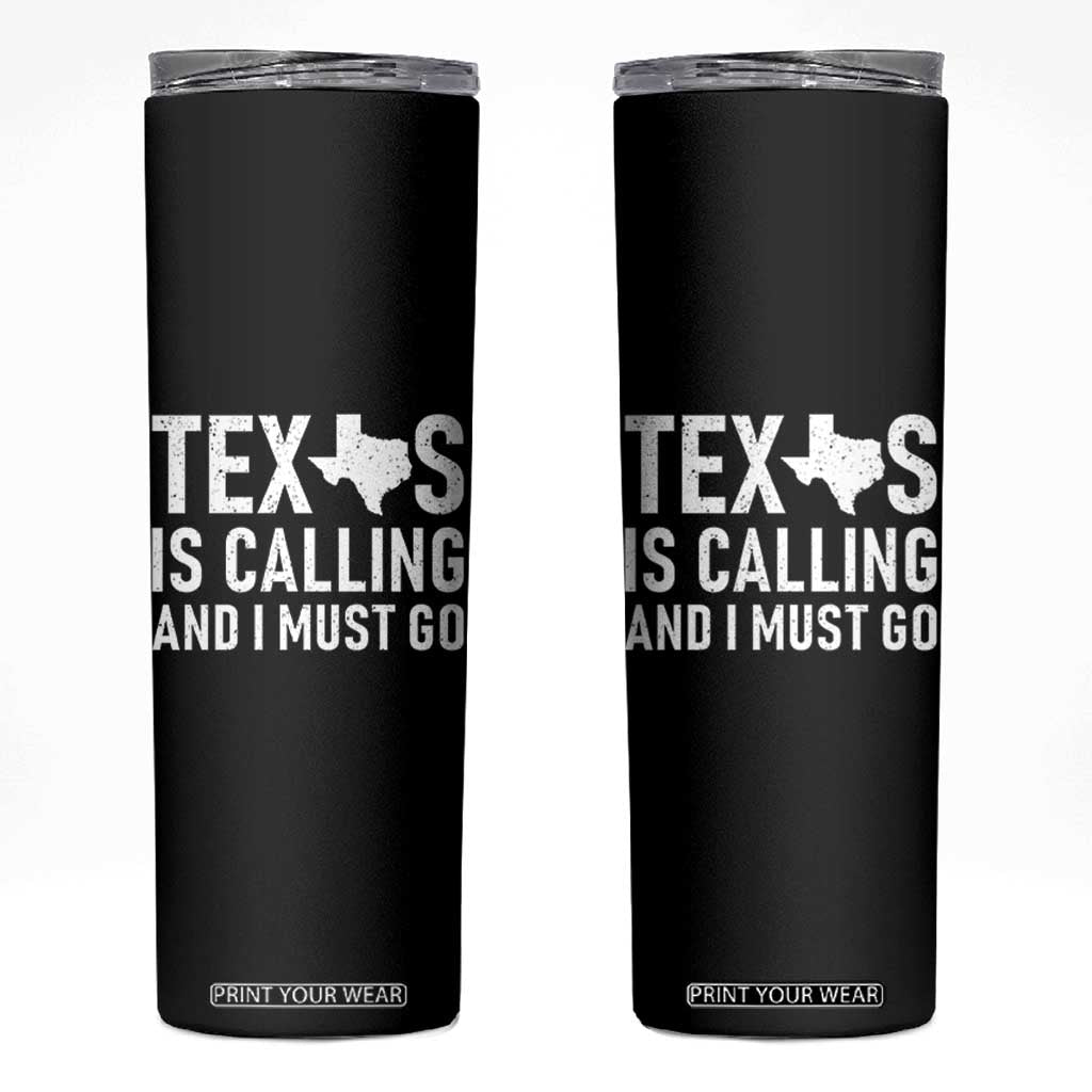 Texas Is Calling And I Must Go Skinny Tumbler Southern Texan Pride TS12 Black Print Your Wear