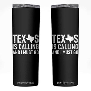 Texas Is Calling And I Must Go Skinny Tumbler Southern Texan Pride TS12 Black Print Your Wear