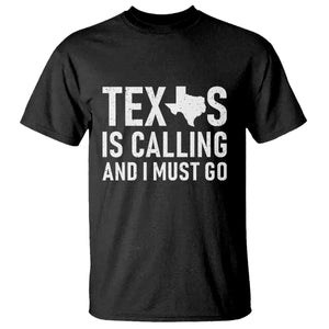 Texas Is Calling And I Must Go T Shirt Southern Texan Pride TS12 Black Print Your Wear
