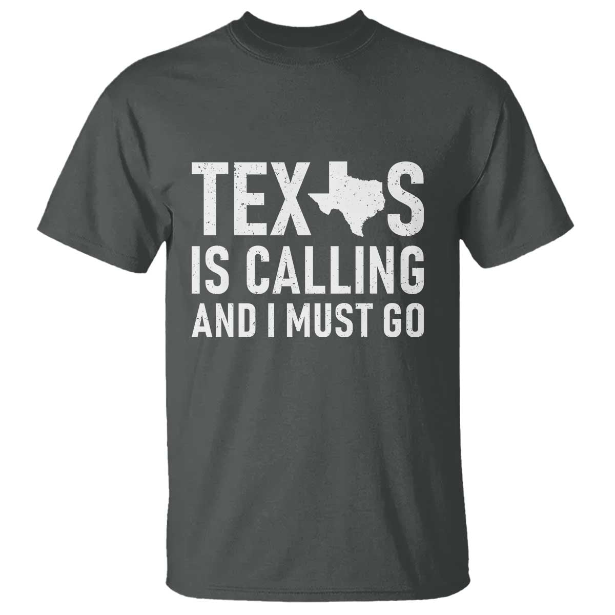 Texas Is Calling And I Must Go T Shirt Southern Texan Pride TS12 Dark Heather Print Your Wear
