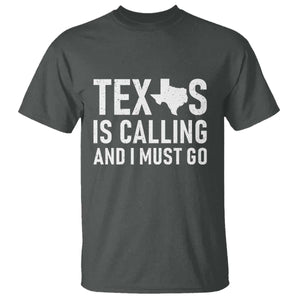 Texas Is Calling And I Must Go T Shirt Southern Texan Pride TS12 Dark Heather Print Your Wear