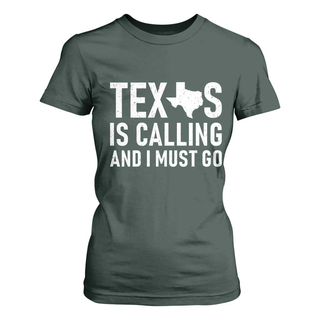 Texas Is Calling And I Must Go T Shirt For Women Southern Texan Pride TS12 Dark Forest Green Print Your Wear