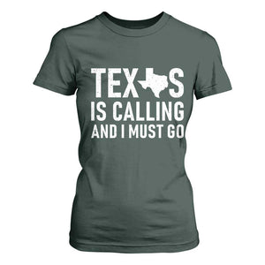 Texas Is Calling And I Must Go T Shirt For Women Southern Texan Pride TS12 Dark Forest Green Print Your Wear