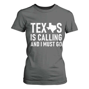 Texas Is Calling And I Must Go T Shirt For Women Southern Texan Pride TS12 Dark Heather Print Your Wear