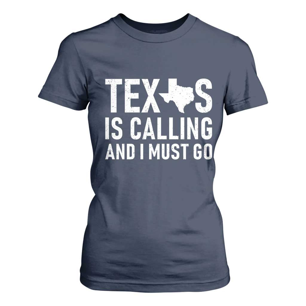 Texas Is Calling And I Must Go T Shirt For Women Southern Texan Pride TS12 Navy Print Your Wear