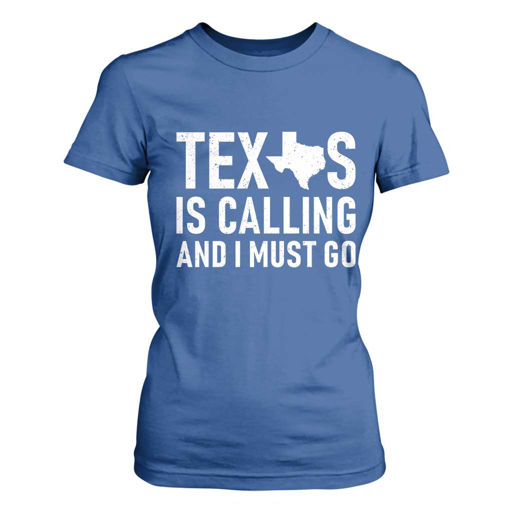 Texas Is Calling And I Must Go T Shirt For Women Southern Texan Pride TS12 Royal Blue Print Your Wear