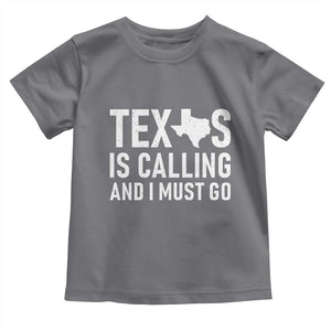 Texas Is Calling And I Must Go Toddler T Shirt Southern Texan Pride TS12 Charcoal Print Your Wear