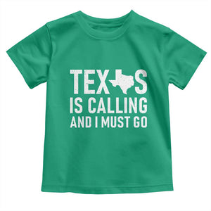 Texas Is Calling And I Must Go Toddler T Shirt Southern Texan Pride TS12 Irish Green Print Your Wear