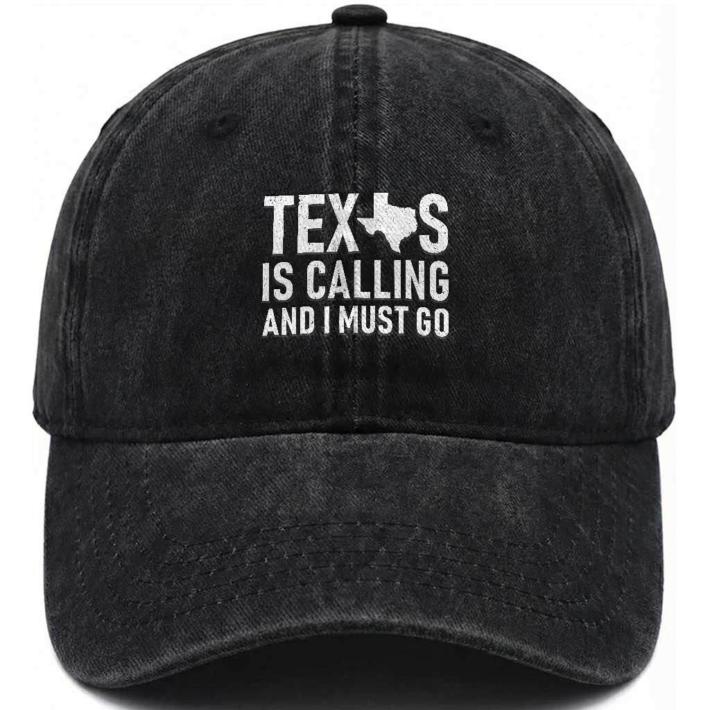 Texas Is Calling And I Must Go Washed Cotton Baseball Cap Southern Texan Pride TS12 Print Your Wear