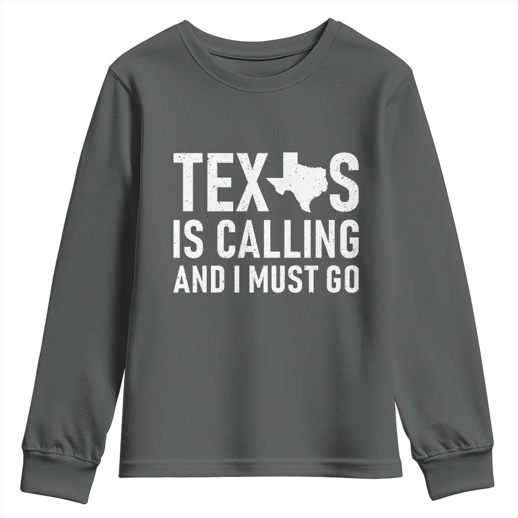 Texas Is Calling And I Must Go Youth Sweatshirt Southern Texan Pride TS12 Dark Heather Print Your Wear