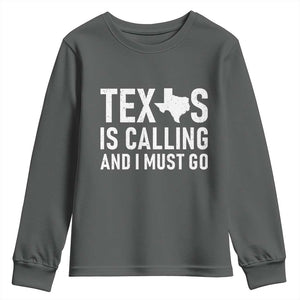 Texas Is Calling And I Must Go Youth Sweatshirt Southern Texan Pride TS12 Dark Heather Print Your Wear