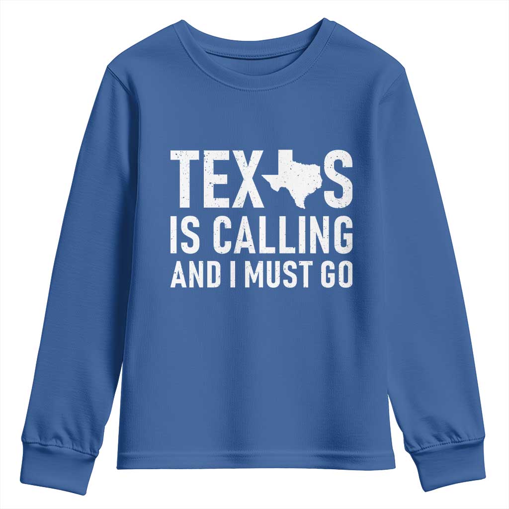 Texas Is Calling And I Must Go Youth Sweatshirt Southern Texan Pride TS12 Royal Blue Print Your Wear