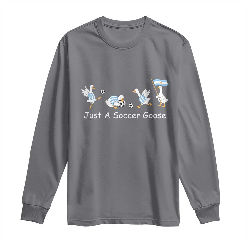 Funny Just A Soccer Goose Long Sleeve Shirt Argentina Soccer Lover