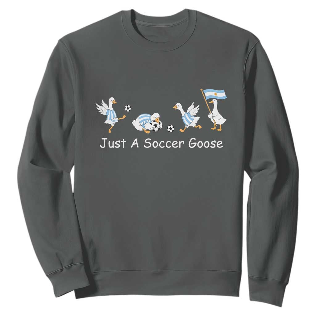 Funny Just A Soccer Goose Sweatshirt Argentina Soccer Lover