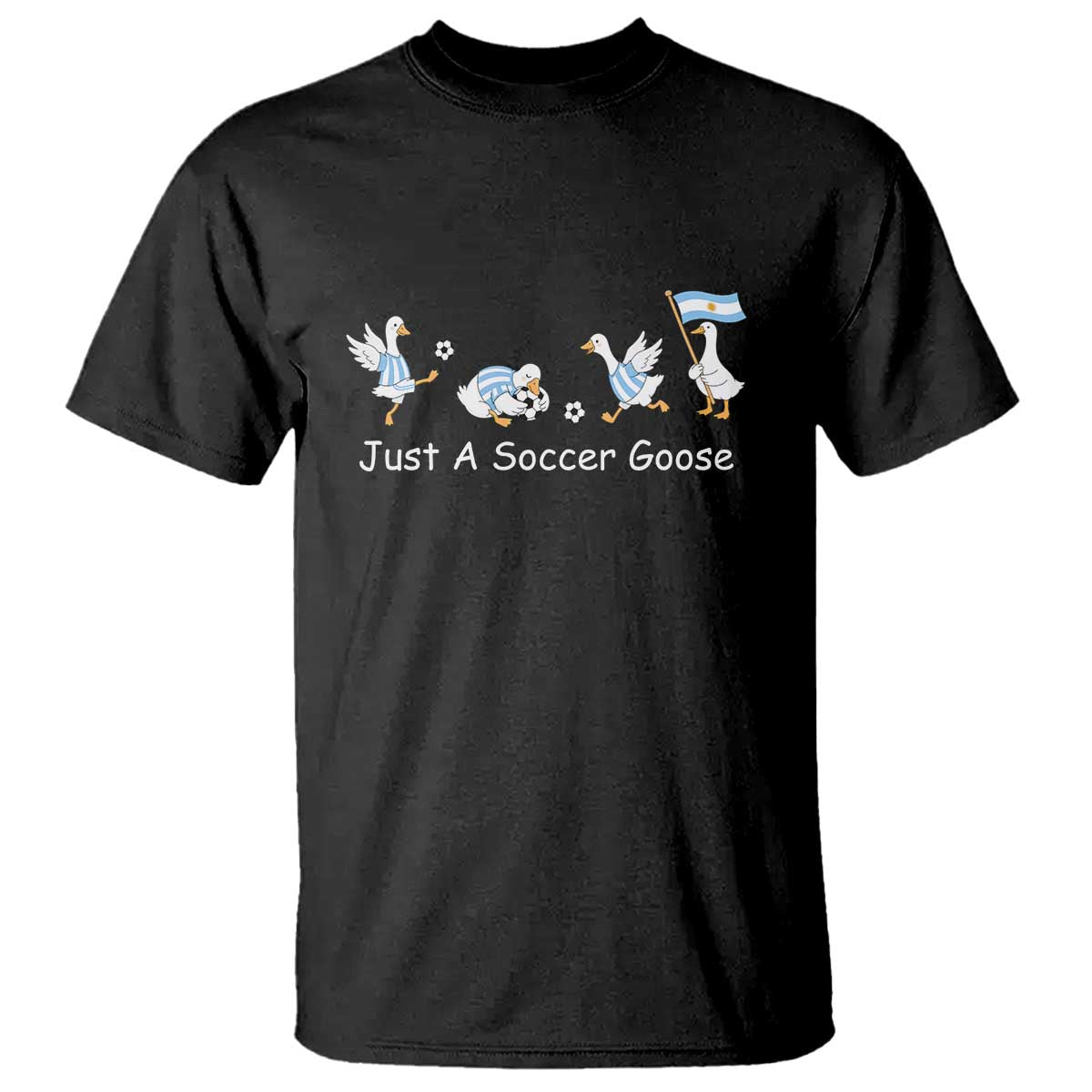 Funny Just A Soccer Goose T Shirt Argentina Soccer Lover TS12 Black Print Your Wear