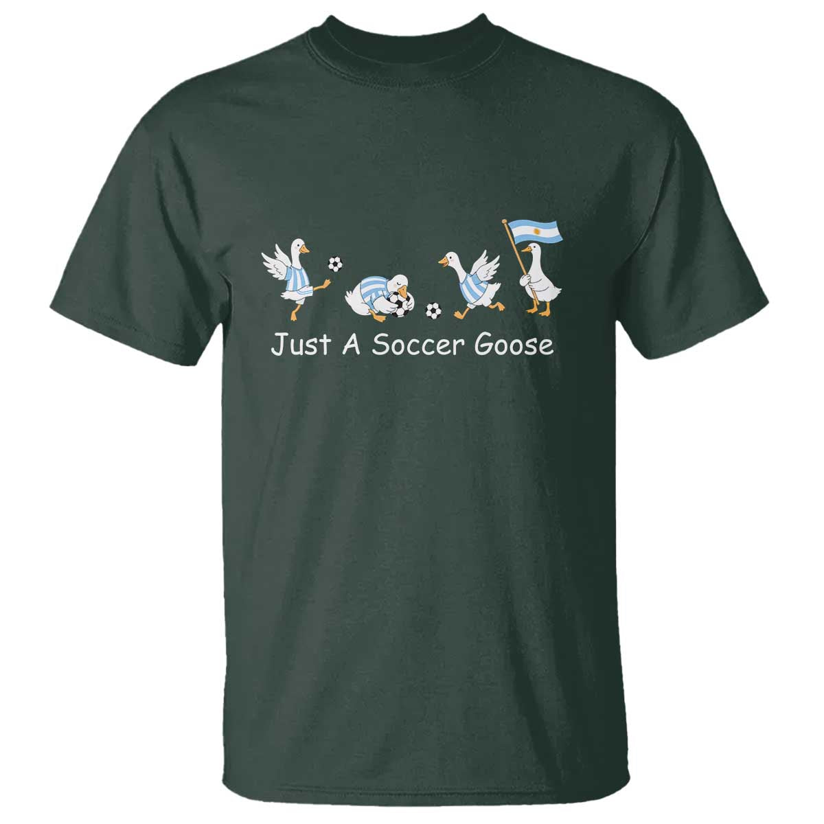 Funny Just A Soccer Goose T Shirt Argentina Soccer Lover TS12 Dark Forest Green Print Your Wear