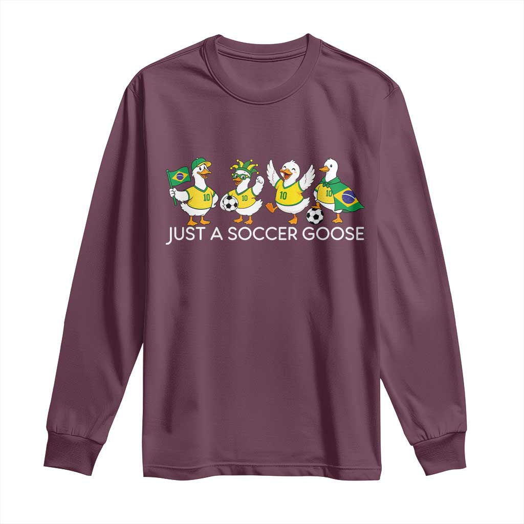Funny Just A Soccer Goose Long Sleeve Shirt Brazil Football Fan