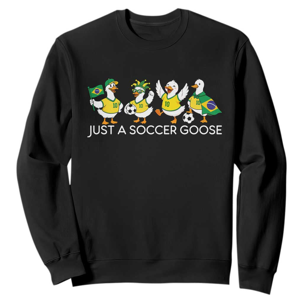 Funny Just A Soccer Goose Sweatshirt Brazil Football Fan