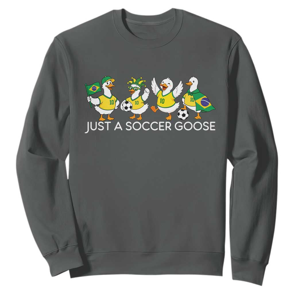 Funny Just A Soccer Goose Sweatshirt Brazil Football Fan