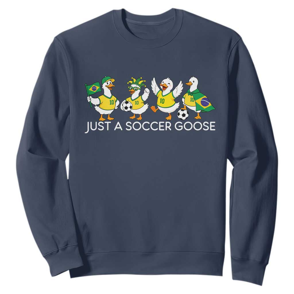 Funny Just A Soccer Goose Sweatshirt Brazil Football Fan