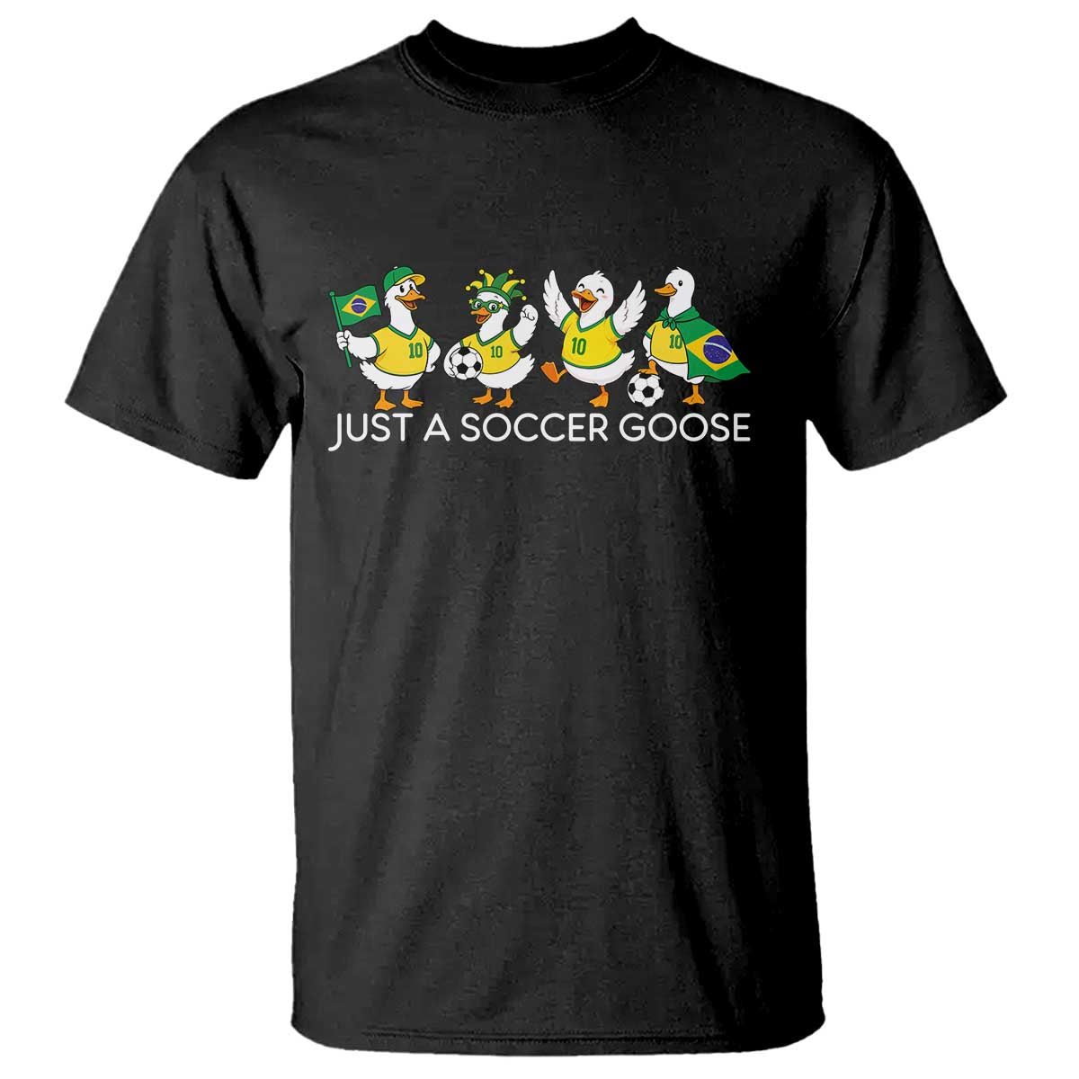 Funny Just A Soccer Goose T Shirt Brazil Football Fan TS12 Black Print Your Wear