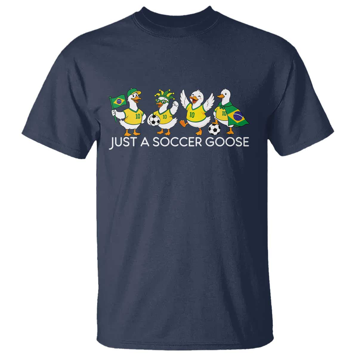 Funny Just A Soccer Goose T Shirt Brazil Football Fan