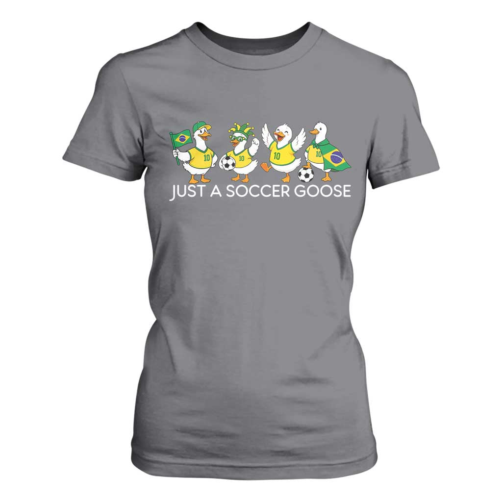 Funny Just A Soccer Goose T Shirt For Women Brazil Football Fan