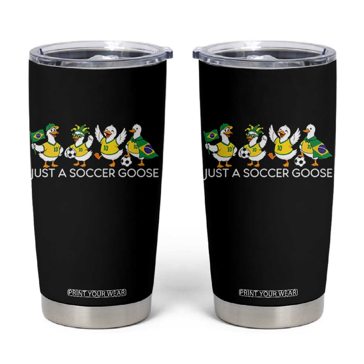 Funny Just A Soccer Goose Tumbler Cup Brazil Football Fan TS12 Black Print Your Wear