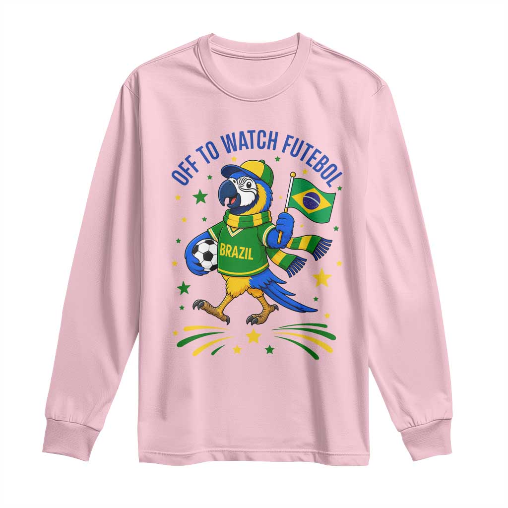 Off To Watch Futebol Long Sleeve Shirt Funny Brazil Macaw Soccer Fan