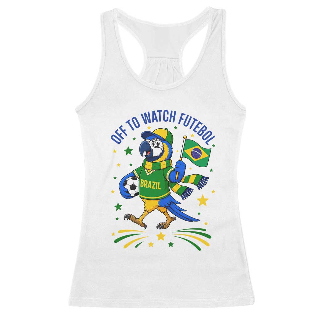 Off To Watch Futebol Racerback Tank Top Funny Brazil Macaw Soccer Fan