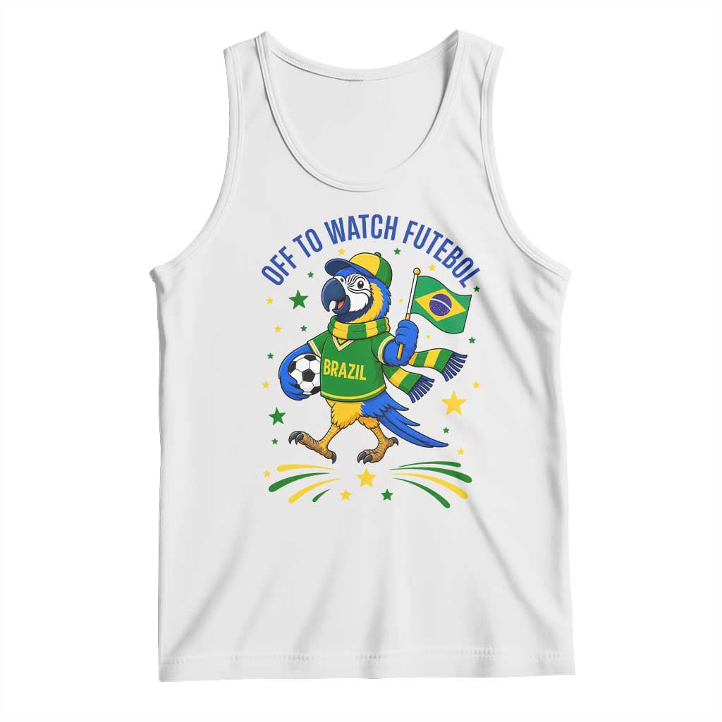 Off To Watch Futebol Tank Top Funny Brazil Macaw Soccer Fan TS12 White Print Your Wear