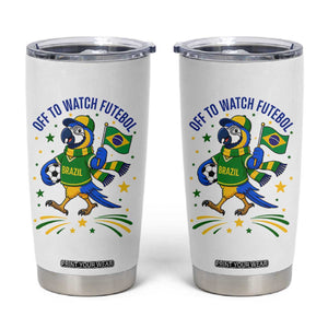 Off To Watch Futebol Tumbler Cup Funny Brazil Macaw Soccer Fan