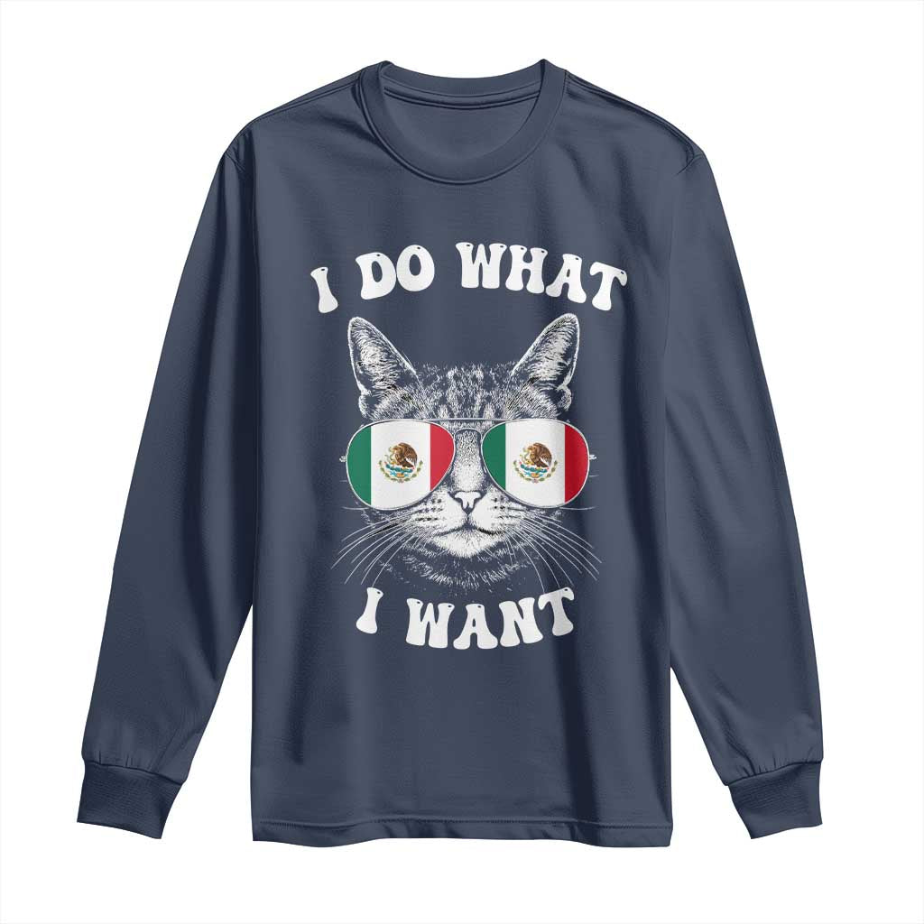 Mexican Cat Long Sleeve Shirt I Do What I Want Mexico Flag Sunglasses Funny TS12 Navy Print Your Wear