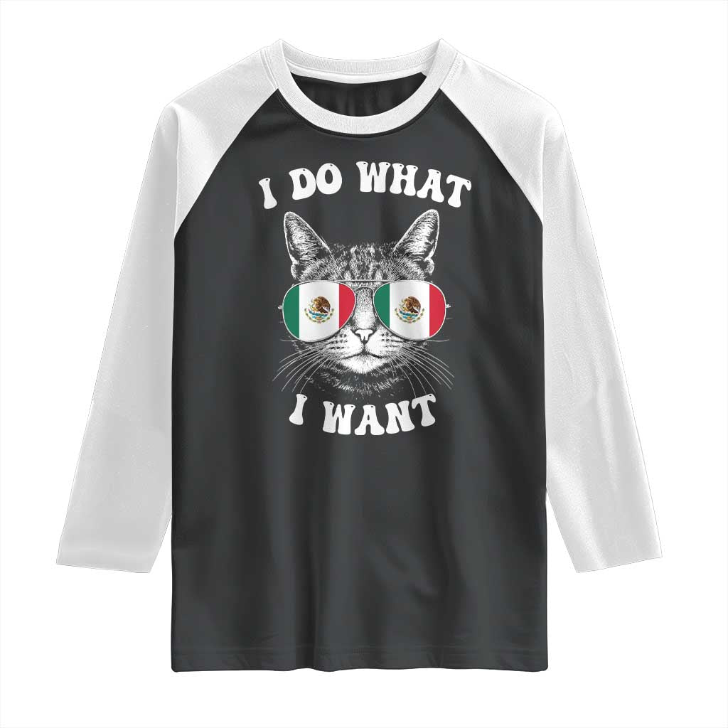 Mexican Cat Raglan Shirt I Do What I Want Mexico Flag Sunglasses Funny TS12 Black White Print Your Wear