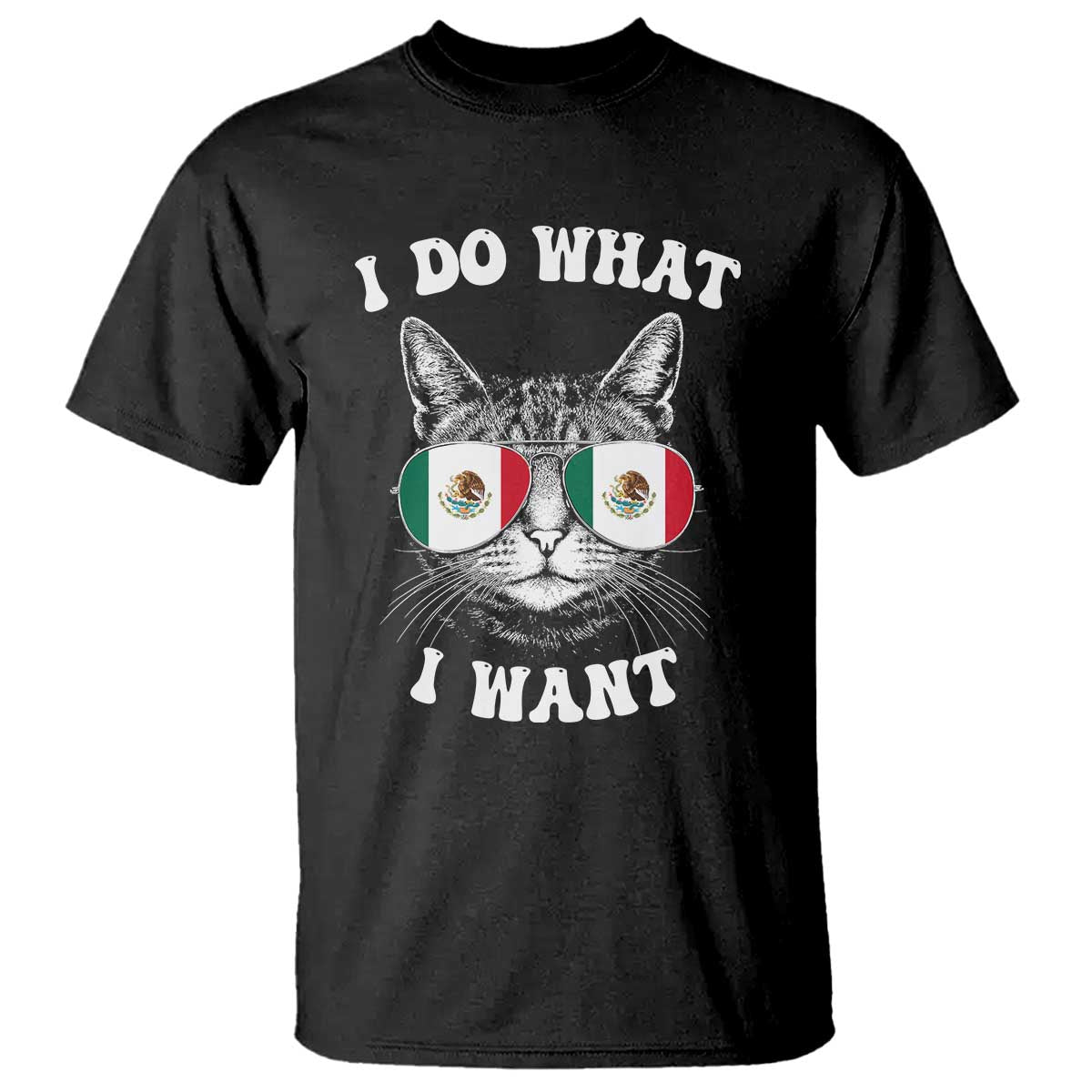 Mexican Cat T Shirt I Do What I Want Mexico Flag Sunglasses Funny TS12 Black Print Your Wear