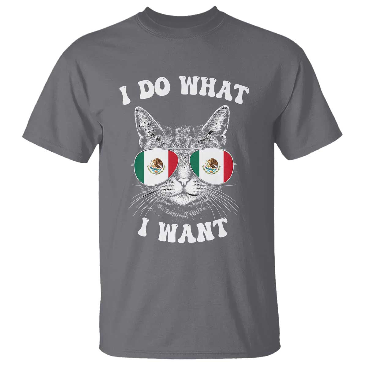 Mexican Cat T Shirt I Do What I Want Mexico Flag Sunglasses Funny TS12 Charcoal Print Your Wear